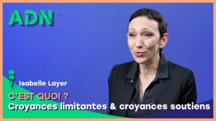 Croyances limitantes & croyances soutiens, c'est quoi ?