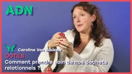 Outils : Comment prendre soin de nos déchets relationnels ?